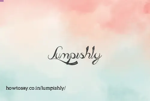 Lumpishly
