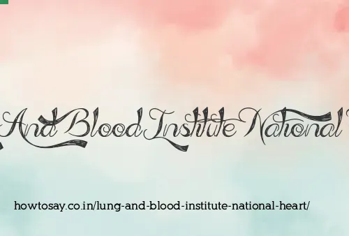 Lung And Blood Institute National Heart