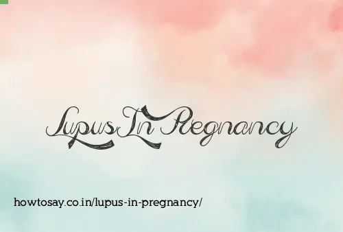 Lupus In Pregnancy
