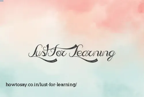 Lust For Learning
