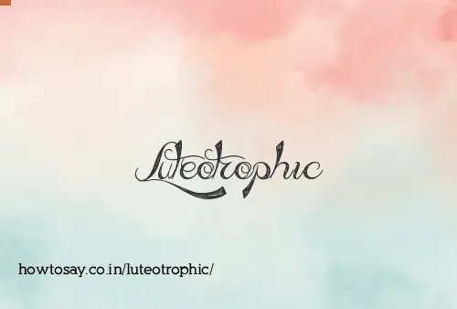 Luteotrophic