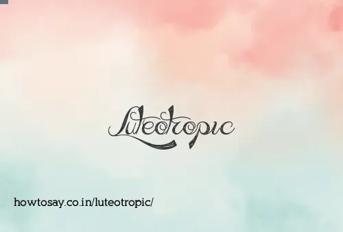 Luteotropic