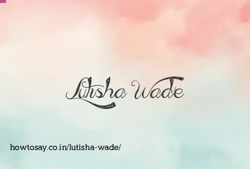 Lutisha Wade