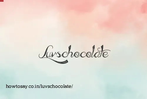 Luvschocolate