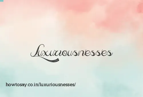 Luxuriousnesses