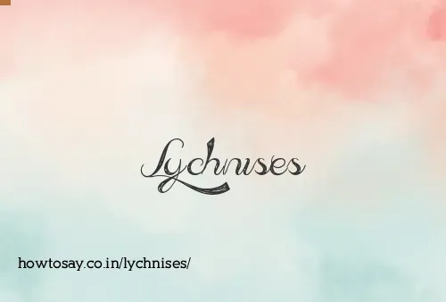 Lychnises