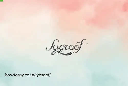 Lygroof