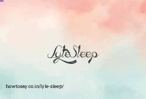 Lyle Sleep