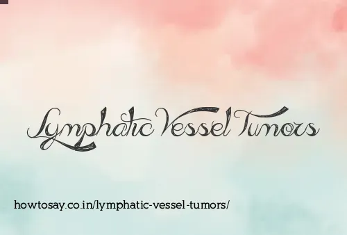 Lymphatic Vessel Tumors