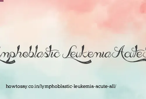 Lymphoblastic Leukemia Acute All