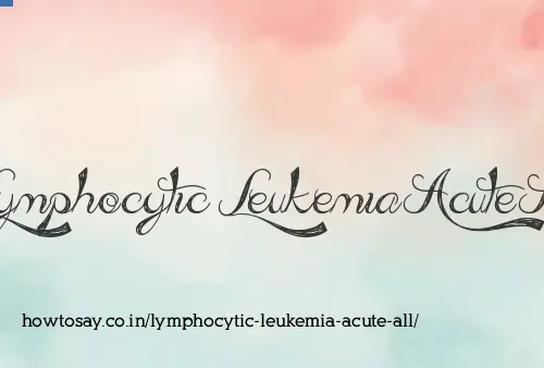 Lymphocytic Leukemia Acute All
