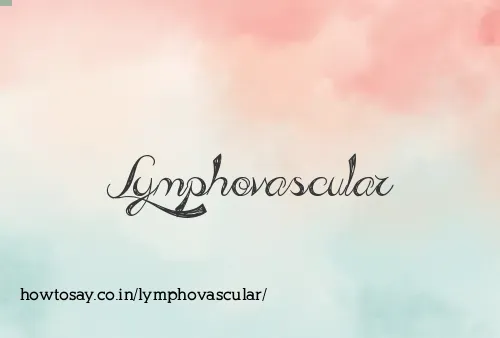 Lymphovascular