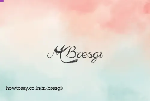 M Bresgi
