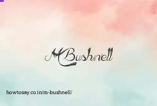 M Bushnell