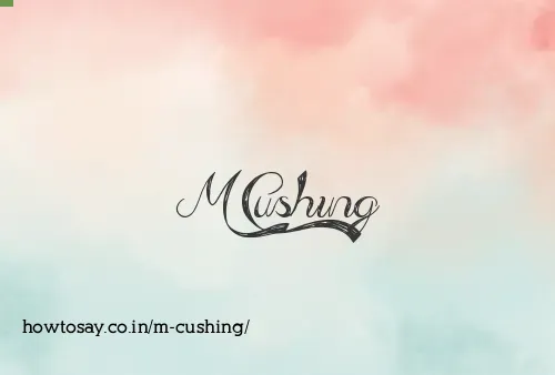 M Cushing
