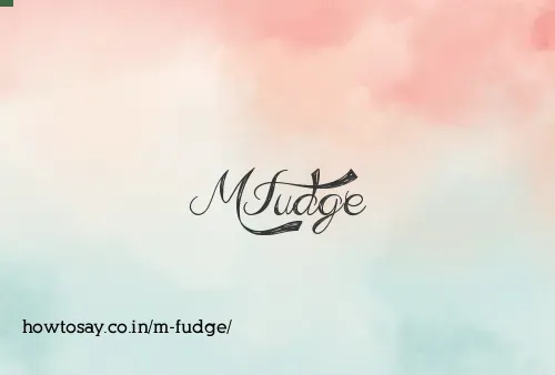 M Fudge