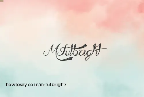 M Fulbright