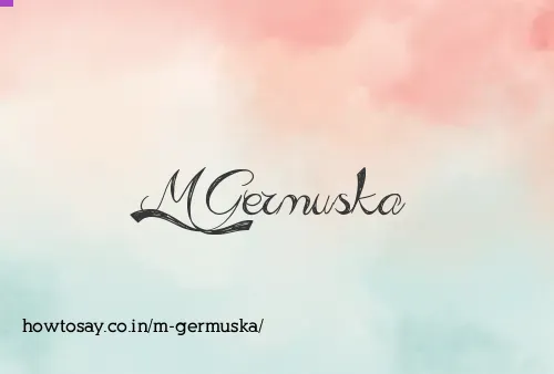 M Germuska