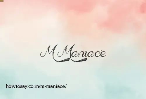 M Maniace