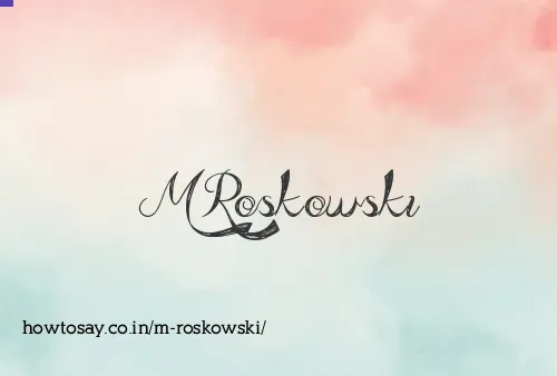 M Roskowski