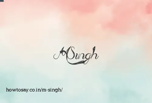 M Singh
