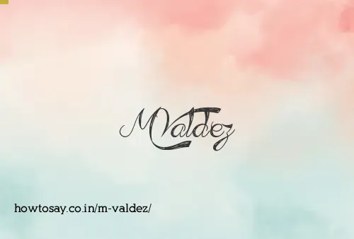 M Valdez