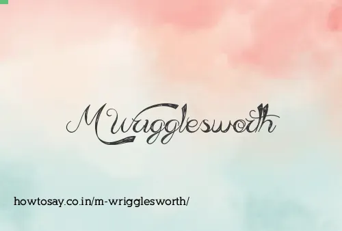 M Wrigglesworth