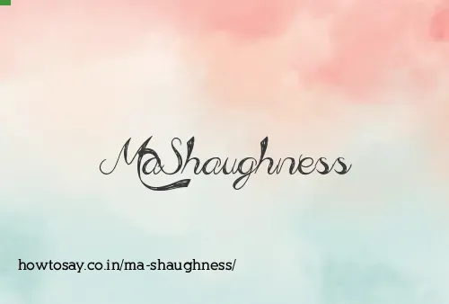 Ma Shaughness