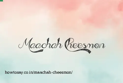 Maachah Cheesmon