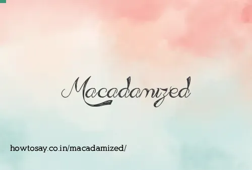 Macadamized