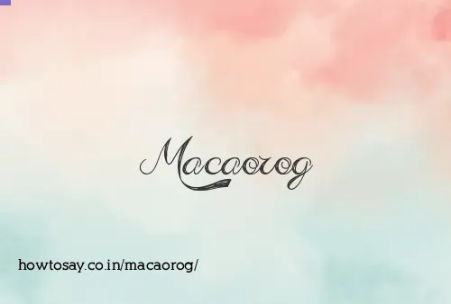 Macaorog