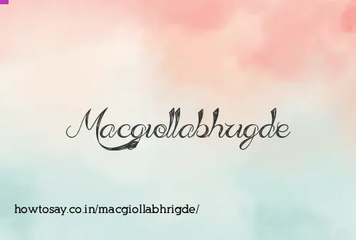Macgiollabhrigde