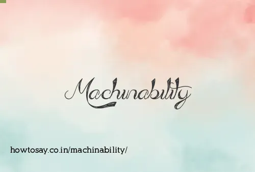 Machinability