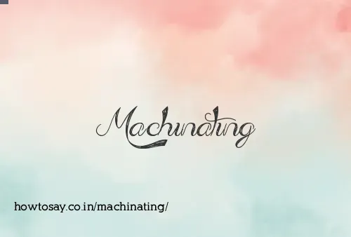 Machinating