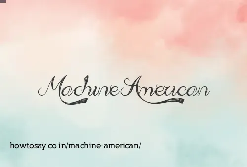 Machine American