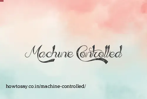 Machine Controlled