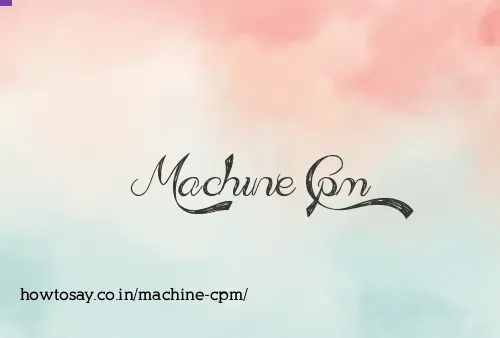 Machine Cpm