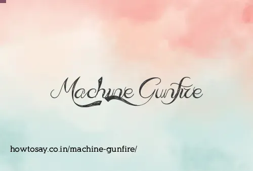 Machine Gunfire