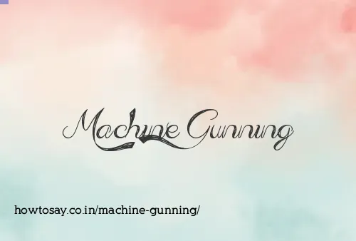 Machine Gunning