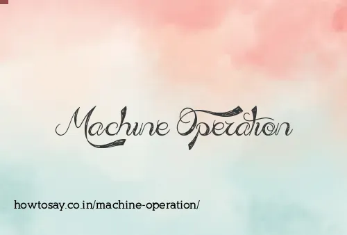 Machine Operation