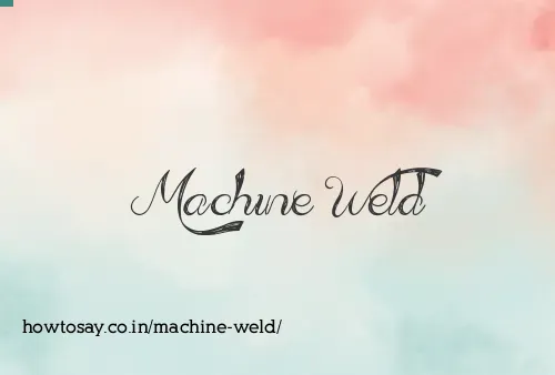 Machine Weld
