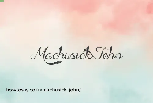 Machusick John