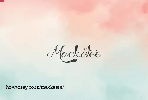Mackatee