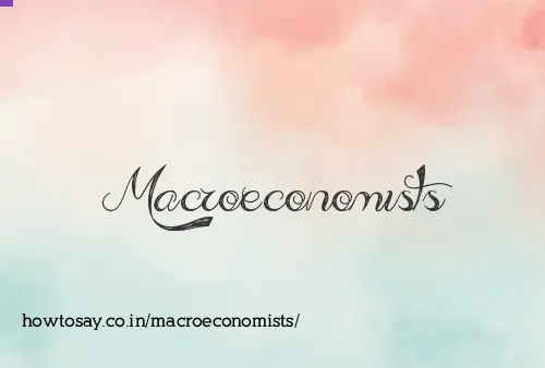 Macroeconomists