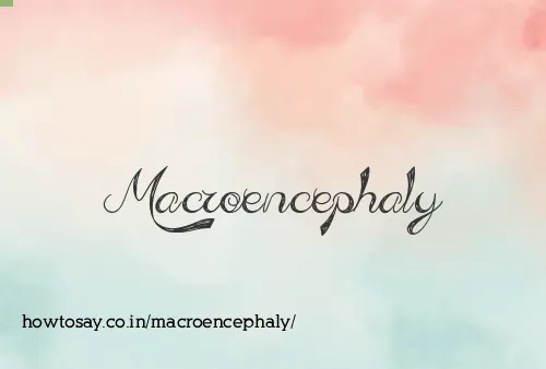 Macroencephaly