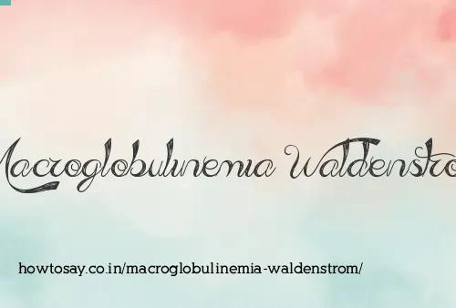 Macroglobulinemia Waldenstrom