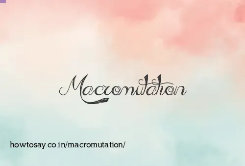 Macromutation