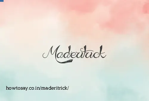 Maderitrick
