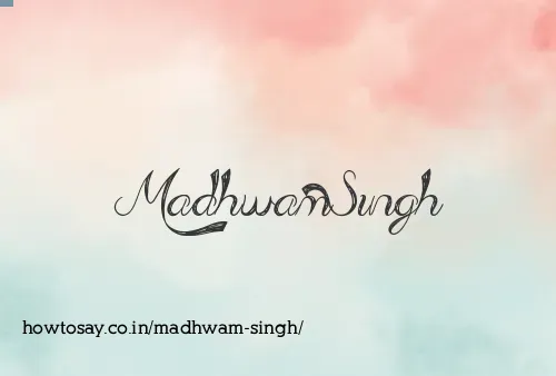 Madhwam Singh
