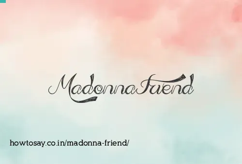 Madonna Friend
